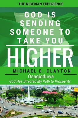 God is Sending Someone to Take You Higher by Clayton, Michael E.