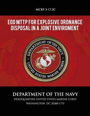 EOD MTTP for Explosive Ordnance Disposal in a Joint Environment by Department of the Navy