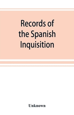 Records of the Spanish Inquisition by Unknown