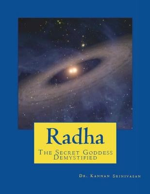 Radha: The Secret Goddess - Demystified by Srinivasan, Kannan
