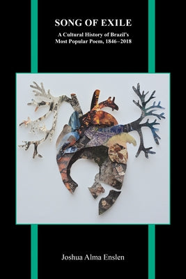Song of Exile: A Cultural History of Brazil's Most Popular Poem, 1846-2018 by Enslen, Joshua Alma