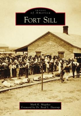 Fort Sill by Megehee, Mark K.