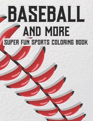 Baseball And More Super Fun Sports Coloring Book: Exciting And Fun Activity Pages For Children, Coloring, Tracing, And Puzzle-Solving Activities About by Academy, New Gen Sports