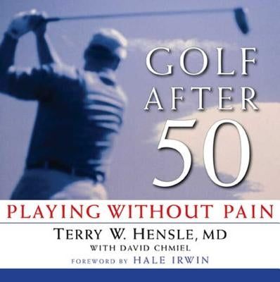 Golf After 50: Playing Without Pain by Hensle, Terry W.