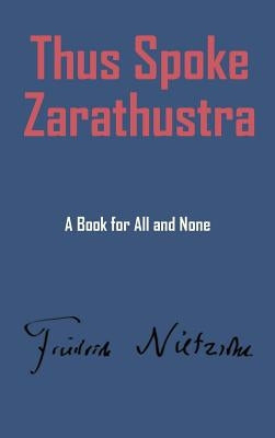 Thus Spake Zarathustra by Nietzsche, Friedrich Wilhelm