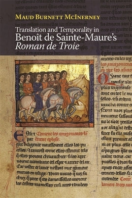 Translation and Temporality in Benoît de Sainte-Maure's Roman de Troie by McInerney, Maud Burnett