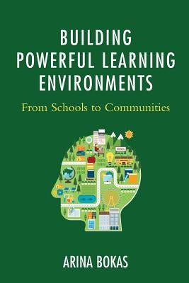 Building Powerful Learning Environments: From Schools to Communities by Bokas, Arina