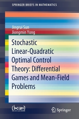 Stochastic Linear-Quadratic Optimal Control Theory: Differential Games and Mean-Field Problems by Sun, Jingrui