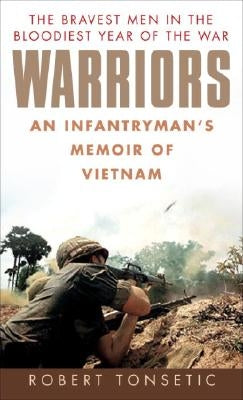 Warriors: An Infantryman's Memoir of Vietnam by Tonsetic, Robert