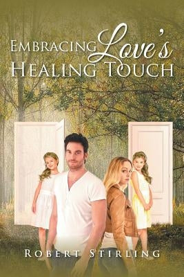 Embracing Love's Healing Touch by Stirling, Robert