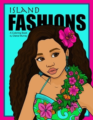 Island Fashions: A Fashion Coloring Book Featuring 24 Beautiful Women from the Pacific Islands by Murray, Diana