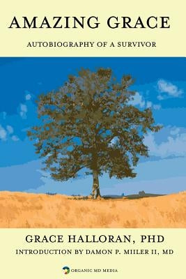 Amazing Grace: Autobiography of a Survivor by Halloran Phd, Grace