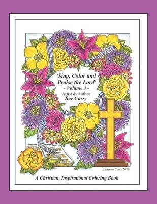 Sing, Color and Praise the Lord, Volume 3: A Christian Coloring Book for all ages! by Aldridge, C. L.