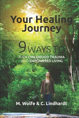 Your Healing Journey: 9 Ways to turn Childhood Trauma into Empowered Living by Lindhardt, Charlotte