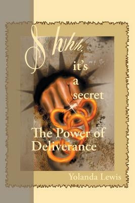 Shhh...It's a Secret-The Power of Deliverance by Lewis, Yolanda
