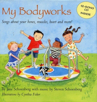 My Bodyworks: Songs about Your Bones, Muscles, Heart and More! [With CD (Songs)] by Schoenburg, Jane