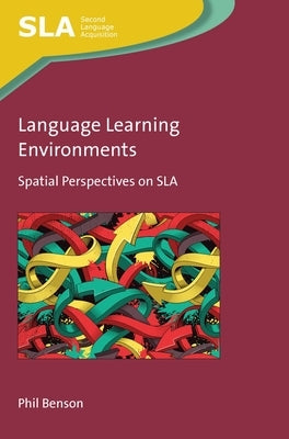 Language Learning Environments: Spatial Perspectives on Sla by Benson, Phil