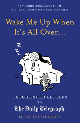 Wake Me Up When It's All Over...: Unpublished Letters to the Daily Telegraph by Moore, Kate