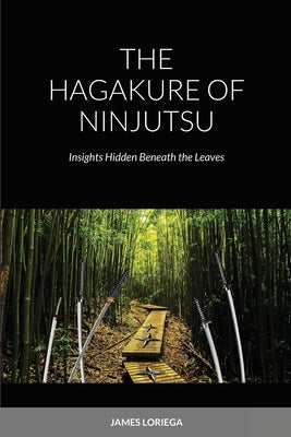 The Hagakure of Ninjutsu by Loriega, James