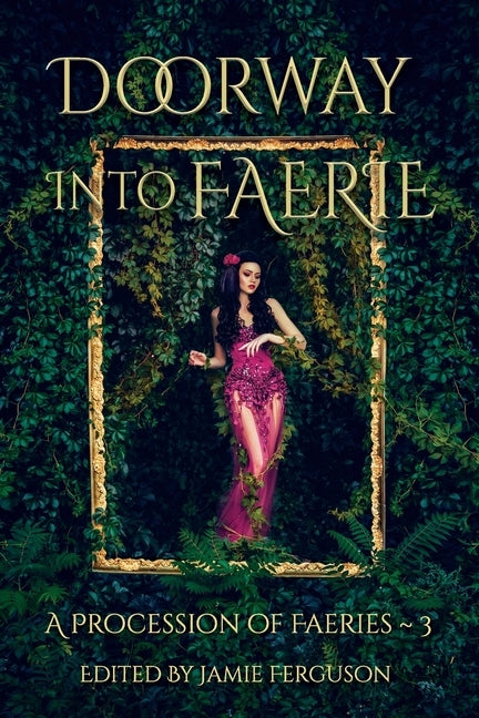 Doorway into Faerie: Sixteen Tales of Magic and Enchantment by Abrahamson, Karen L.