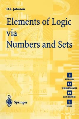 Elements of Logic Via Numbers and Sets by Johnson, D. L.