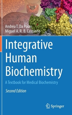 Integrative Human Biochemistry: A Textbook for Medical Biochemistry by Da Poian, Andrea T.