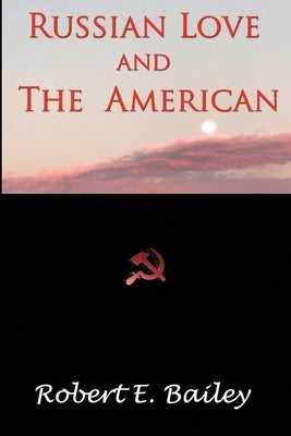 Russian Love and the American by Bailey, Robert E.