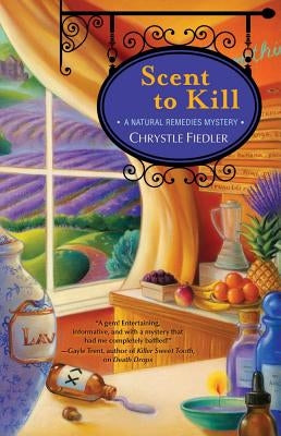 Scent to Kill: A Natural Remedies Mystery by Fiedler, Chrystle