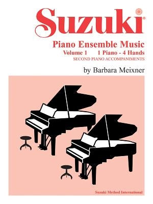 Suzuki Piano Ensemble Music for Piano Duet, Vol 1: Second Piano Accompaniments by Meixner, Barbara