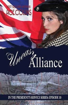 Uneasy Alliance: In The President's Service: Episode 10 by Collins, Ace