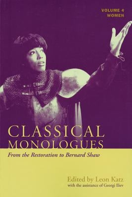 Classical Monologues: Women: From the Restoration to Bernard Shaw (1680s to 1940s), Volume 4 by Katz, Leon