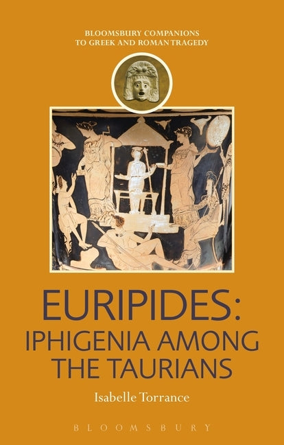 Euripides: Iphigenia Among the Taurians by Torrance, Isabelle