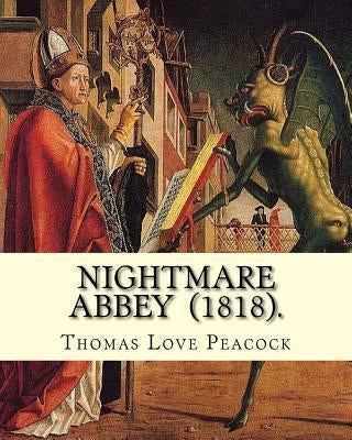 Nightmare Abbey (1818). By: Thomas Love Peacock: Gothic novella, Romance novella, Satire by Peacock, Thomas Love