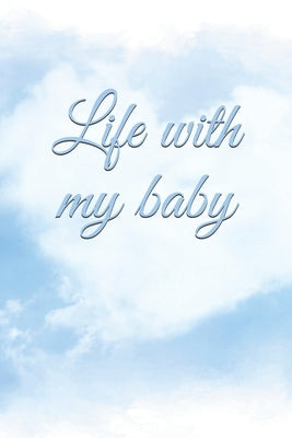 Life with my baby: Book to complete, Keep in memory all the moments spent with your child, ideal gifts for young parents by Petite Enfance, Editions