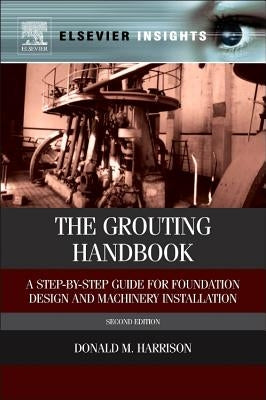 The Grouting Handbook: A Step-By-Step Guide for Foundation Design and Machinery Installation by Harrison, Donald M.