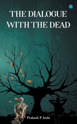 The Dialogue With The Dead by P. Joshi, Prakash