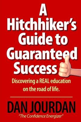 Hitchhiker's Guide To Guaranteed Success by Jourdan, Dan
