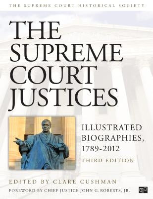 The Supreme Court Justices: Illustrated Biographies, 1789-2012 by Cushman, Clare