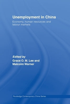 Unemployment in China: Economy, Human Resources and Labour Markets by Lee, Grace O. M.