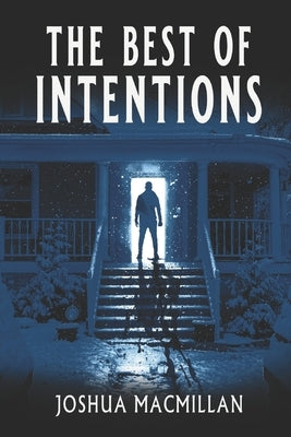 The Best of Intentions by MacMillan, Joshua