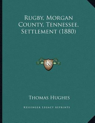 Rugby, Morgan County, Tennessee, Settlement (1880) by Hughes, Thomas