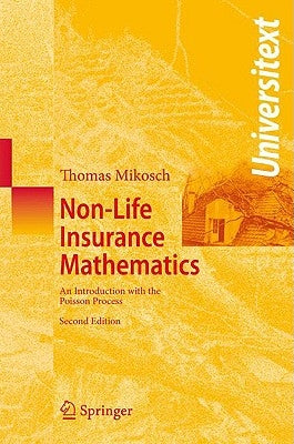 Non-Life Insurance Mathematics: An Introduction with the Poisson Process by Mikosch, Thomas