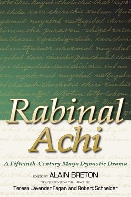 Rabinal Achi: A Fifteenth-Century Maya Dynastic Drama by Breton, Alain