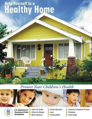 Help Yourself to a Healthy Home: Protect Your Children's Health by Urban Development, Department of Housing