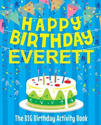Happy Birthday Everett - The Big Birthday Activity Book: (Personalized Children's Activity Book) by Birthdaydr