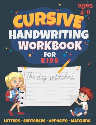 Cursive Handwriting Workbook for Kids: Best for Ages 4-10, With Letter, Word, Sentence and Matching Practice. Over 100 Pages of Handwriting and Letter by Reyes, Mark
