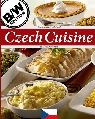 Czech Cuisine B/W: Cookbook of Traditional Czech Cuisine by Prochazka, Lukas