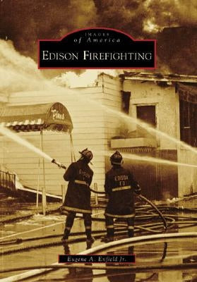 Edison Firefighting by Enfield Jr, Eugene A.