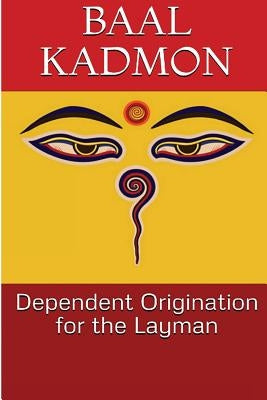 Dependent Origination for the Layman by Kadmon, Baal
