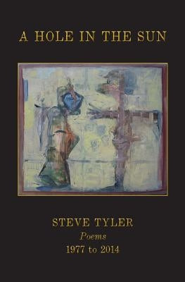 A Hole in the Sun: Poems 1977-2014 by Tyler, Steve